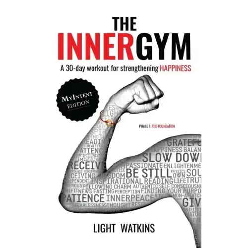 The Inner Gym - The MyIntent Edition: A 30-Day Workout For Strengthening Happiness