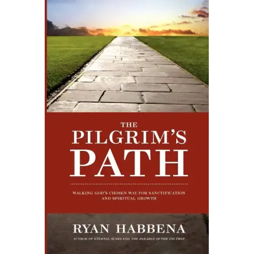 The Pilgrim's Path: Walking God's Chosen Way for Sanctification and Growth