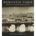 Romantic Paris: Histories of a Cultural Landscape, 1800a 1850