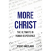 More Christ: The Ultimate in Human Experience