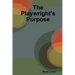 The Playwright's Purpose