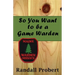 So You Want to be a Game Warden