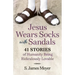 Jesus Wears Socks with Sandals: 41 Stories of Humanity Being Ridiculously Lovable