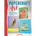 Papercraft Art: 35 Projects to Transform Paper and Card