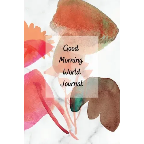 Good Morning World: A Motivational Journal to Start Your Day