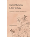 Nevertheless, I am whole