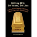 Killing JFK: 50 Years, 50 Lies: From the Warren Commission to Bill O'Reilly, A History of Deceit in the Kennedy Assassination