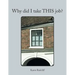 Why Did I Take This Job?