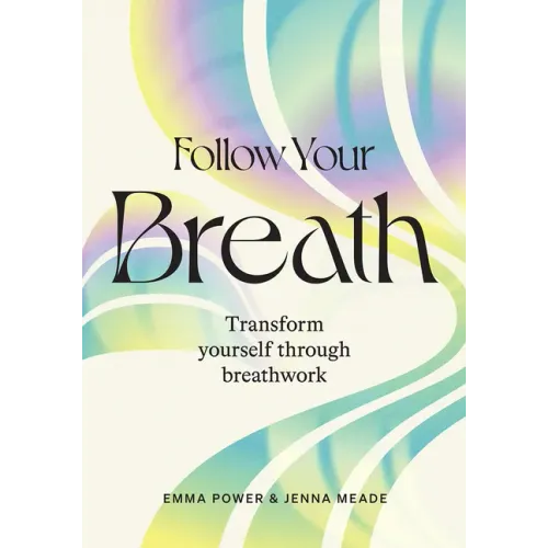 Follow Your Breath: Transform Yourself Through Breathwork