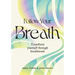 Follow Your Breath: Transform Yourself Through Breathwork
