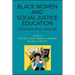 Black Women and Social Justice Education: Legacies and Lessons