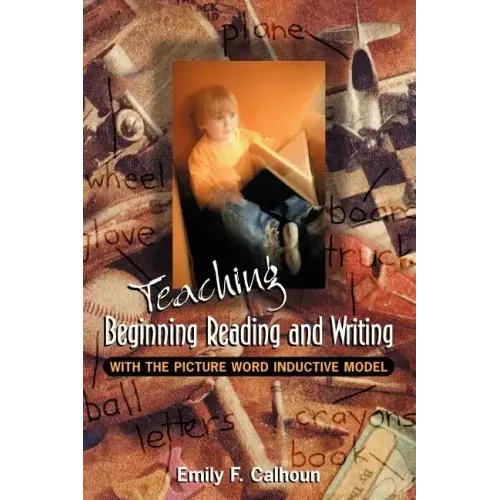 Teaching Beginning Reading and Writing with the Picture Word Inductive Model