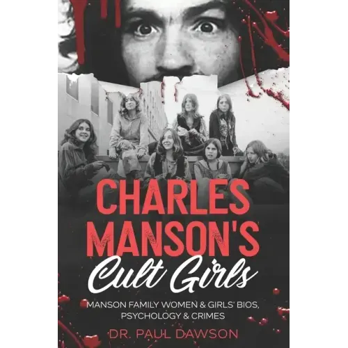 Charles Manson's Cult Girls: Manson Family Women & Girls' Bios, Psychology & Crimes