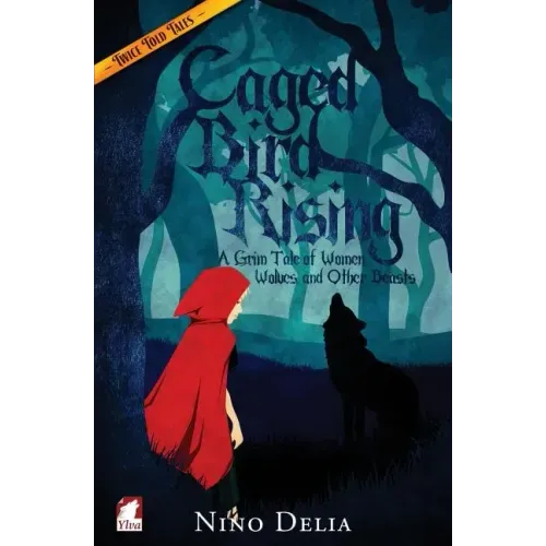 Caged Bird Rising. A Grim Tale of Women, Wolves, and other Beasts