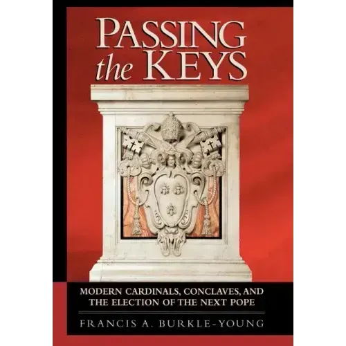 Passing the Keys: Modern Cardinals, Conclaves, and the Election of the Next Pope