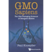Gmo Sapiens: The Life-Changing Science of Designer Babies