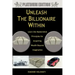 Unleash The Billionaire Within: Learn the Mastermind Principles for Acquiring Wealth Beyond Imagination