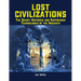 Lost Civilizations: The Secret Histories and Suppressed Technologies of the Ancients