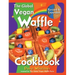 The Global Vegan Waffle Cookbook: 106 Dairy-Free, Egg-Free Recipes for Waffles & Toppings, Including Gluten-Free, Easy, Exotic, Sweet, Spicy, & Savory