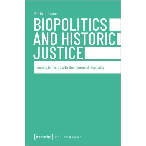 Biopolitics and Historic Justice: Coming to Terms with the Injuries of Normality