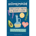Homemade Organic Skin & Body Care: Easy DIY Recipes and Natural Beauty Tips for Glowing Skin