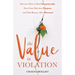 The Value in Violation: Discover How to Heal Intentionally, Turn Your Pain into Purpose, and Find Beauty After Betrayal