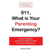 911, What is Your Parenting Emergency?: Reduce Struggling and Put Your Children on Paths to Success and Happiness
