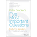 Peter Drucker's Five Most Important Questions: Enduring Wisdom for Today's Leaders