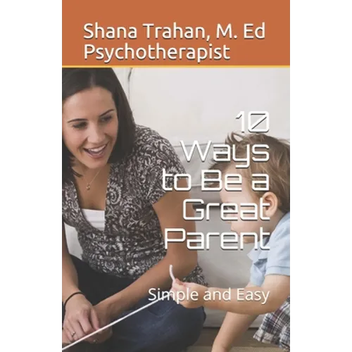 10 Ways to Be a Great Parent: Simple and Easy