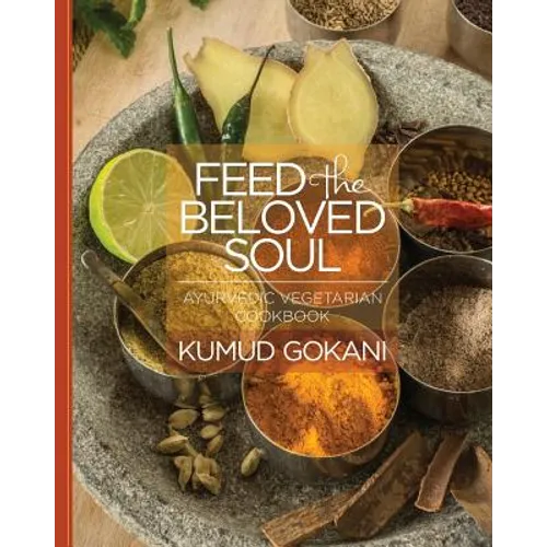 Feed the Beloved Soul: Ayurvedic Vegetarian Cookbook