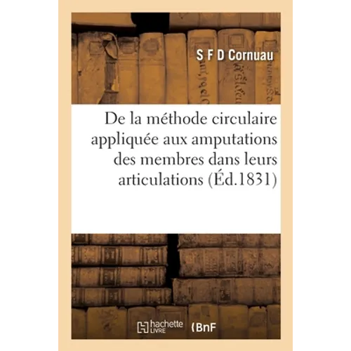 De la méthode circulaire appliquée aux amputations des membres dans leurs articulations