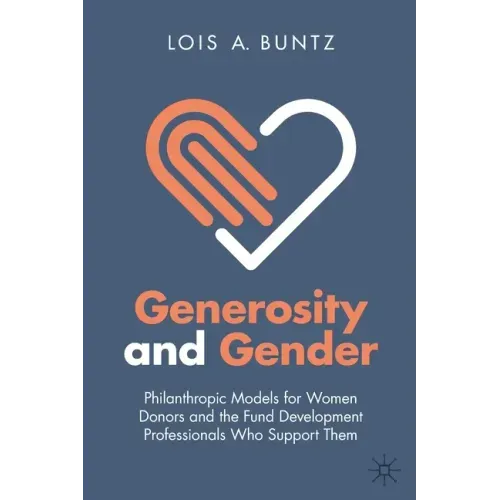 Generosity and Gender: Philanthropic Models for Women Donors and the Fund Development Professionals Who Support Them