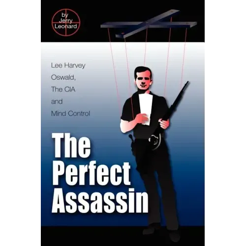 The Perfect Assassin: Lee Harvey Oswald, The CIA and Mind Control