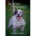 Across the Prairies: A Collection of Field Trial Articles, Interviews, and Original Stories