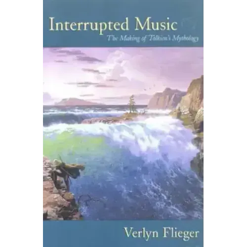 Interrupted Music: The Making of Tolkien's Mythology
