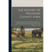 The History Of Delaware County, Iowa: Containing A History Of The County, Its Cities, Towns, &c., A Biographical Directory Of Its Citizens, War Record