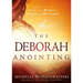 The Deborah Anointing: Embracing the Call to Be a Woman of Wisdom and Discernment
