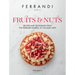 Fruits & Nuts: Recipes and Techniques from the Ferrandi School of Culinary Arts