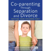 Co-Parenting Through Separation and Divorce: Putting Your Children First