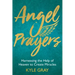 Angel Prayers: Harnessing the Help of Heaven to Create Miracles