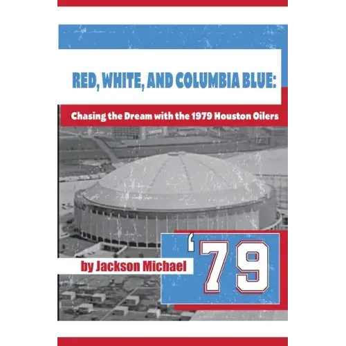 Red, White, and Columbia Blue: Chasing the Dream with the 1979 Houston Oilers