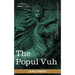 The Popul Vuh: The Mythic and Heroic Sagas of the Kiches of Central America