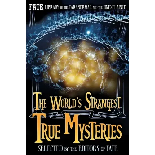 The World's Strangest True Mysteries: FATE's Library of the Paranormal and the Unknown