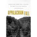 Appalachian Fall: Dispatches from Coal Country on What's Ailing America