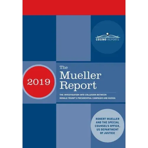 The Mueller Report: The Investigation into Collusion between Donald Trump's Presidential Campaign and Russia