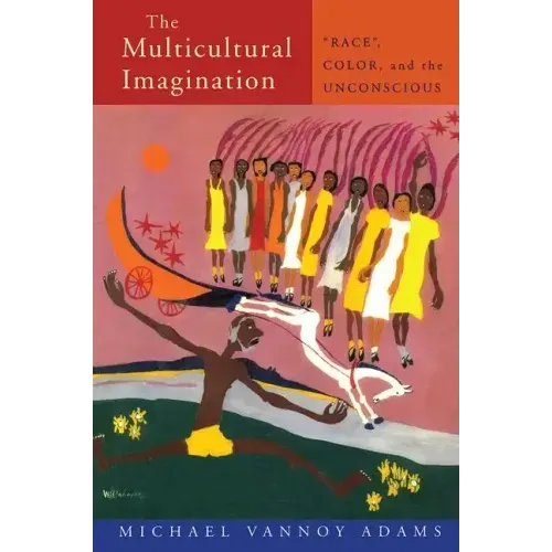 The Multicultural Imagination: "Race", Color, and the Unconscious
