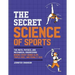 The Secret Science of Sports: The Math, Physics, and Mechanical Engineering Behind Every Grand Slam, Triple Axel, and Penalty Kick