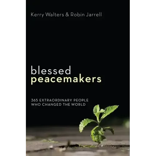 Blessed Peacemakers: 365 Extraordinary People Who Changed the World