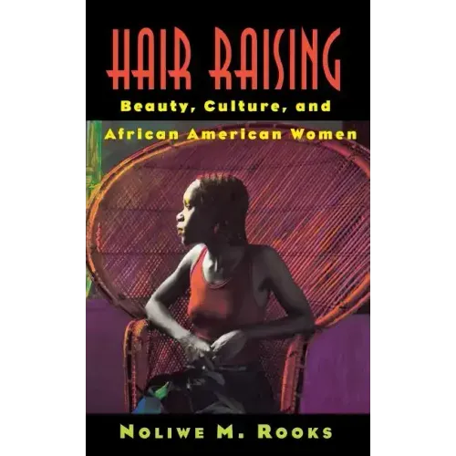 Hair Raising: Beauty, Culture, and African American Women