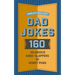 World's Greatest Dad Jokes: 160 Hilarious Knee-Slappers and Puns Dads Love to Tell